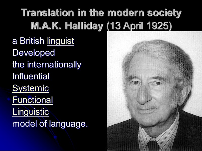 Translation in the modern society M.A.K. Halliday (13 April 1925)  a British linguist